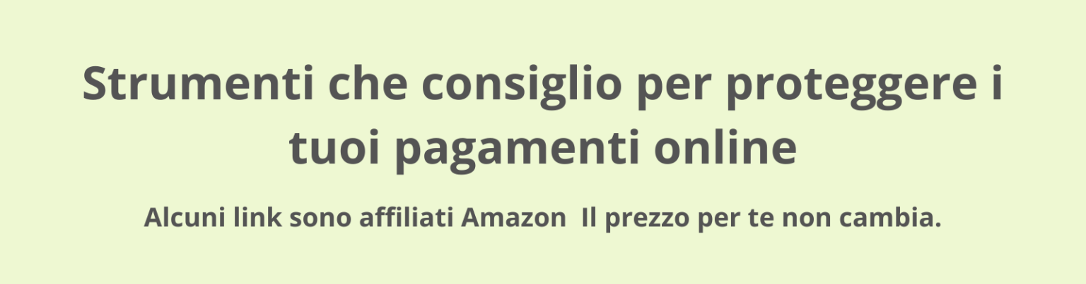 Strumenti che consiglio per proteggere i tuoi pagamenti online